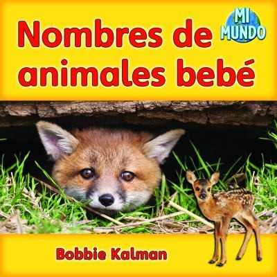 Nombres de Animales Bebé by Bobbie Kalman 2010, Paperback