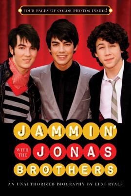Jammin with the Jonas Brothers An Unauthorized Biography by Lexi 
