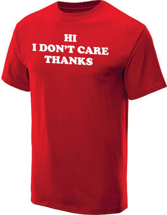 Hi I DonT Care Thanks T Shirt Cool Funny Tee Red L